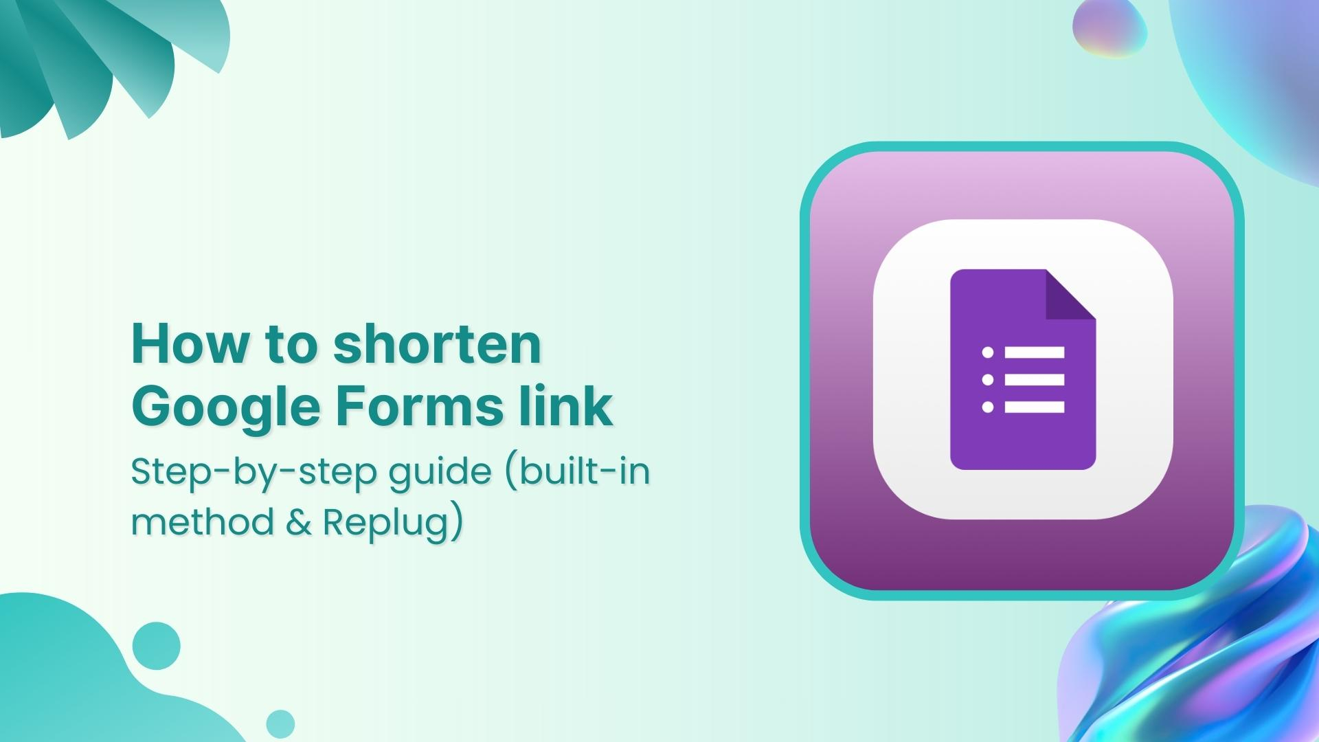 How to shorten Google Forms Link (Built-in method &amp; Replug)