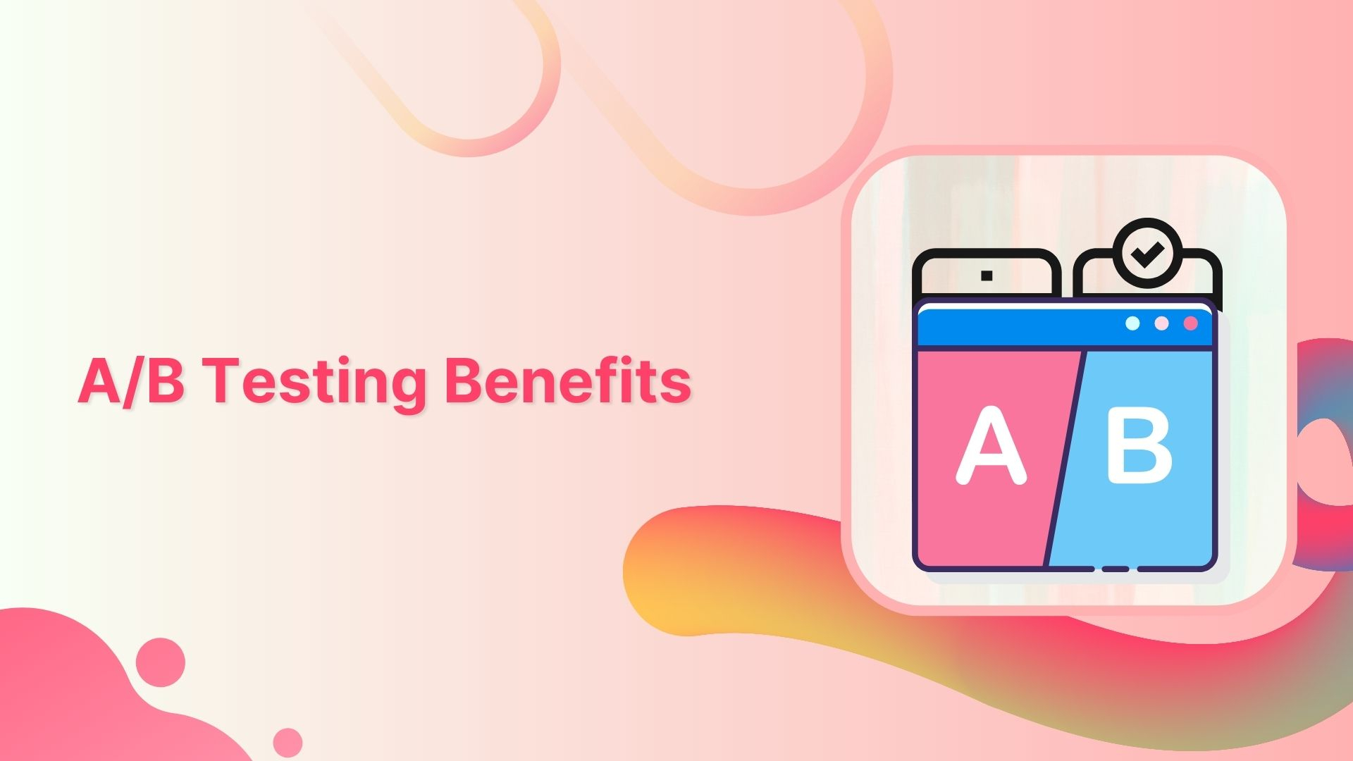 A/B testing benefits, examples & other factors to consider